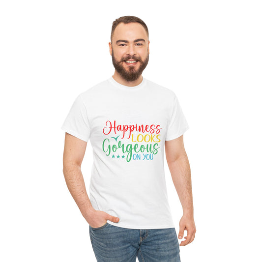 Happiness Looks Gorgeous Tee – Unisex Positive Vibes Shirt